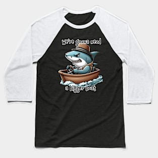 Jaws parody - we're gonna need a bigger boat Baseball T-Shirt